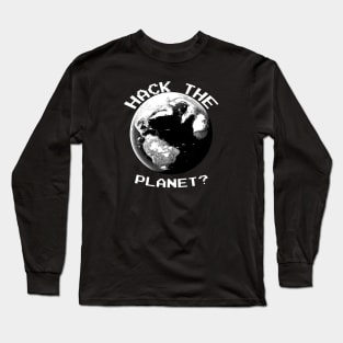 Hack The Planet? (White Text) Long Sleeve T-Shirt